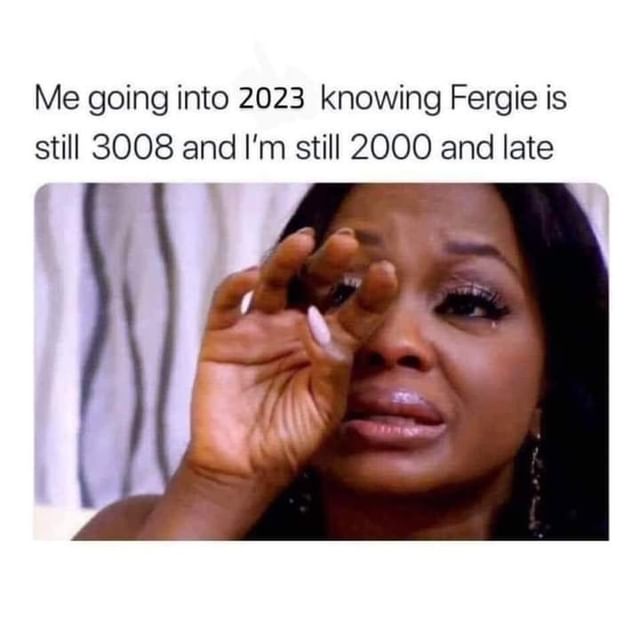 Me going into 2023 knowing Fergie is still 3008 and I'm still 2000 and late.