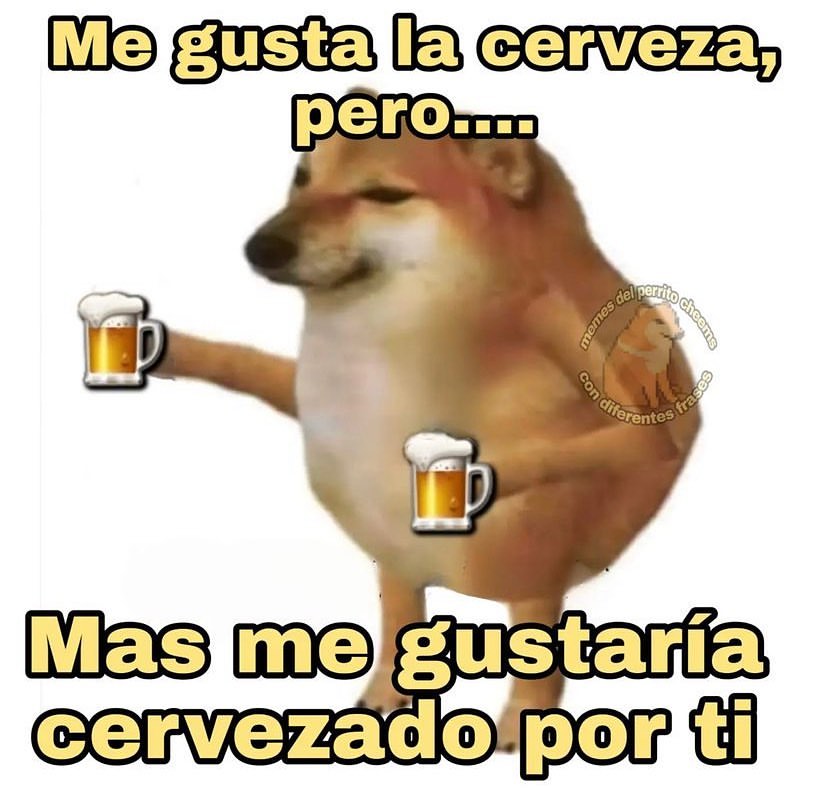 Me gusta la cerveza, pero... Mas me gustaría cervezado por ti.