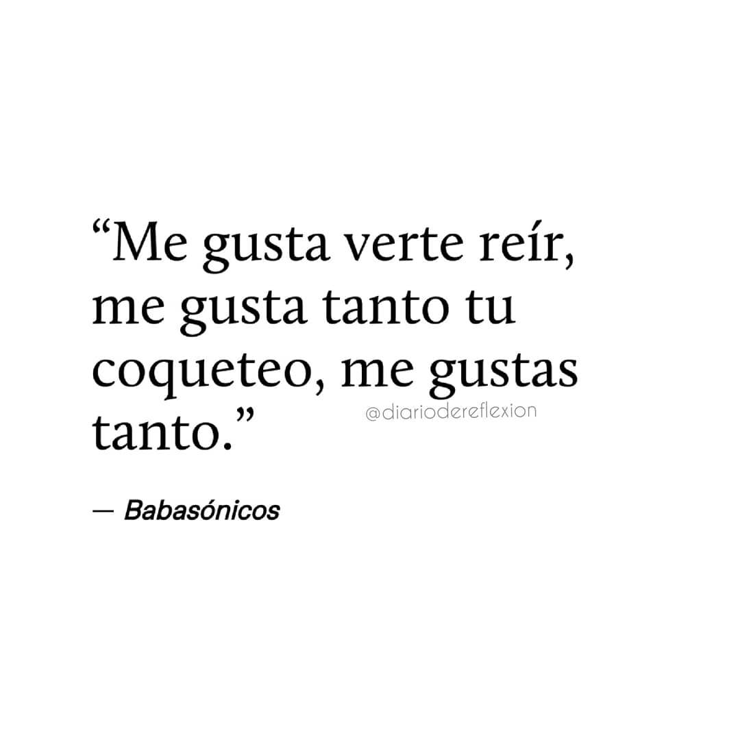 me-gusta-verte-re-r-me-gusta-tanto-tu-coqueteo-me-gustas-tanto-frases