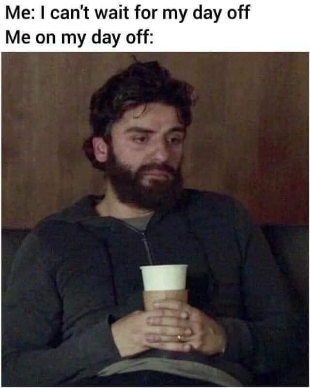 Me I Can t Wait For My Day Off Me On My Day Off Funny