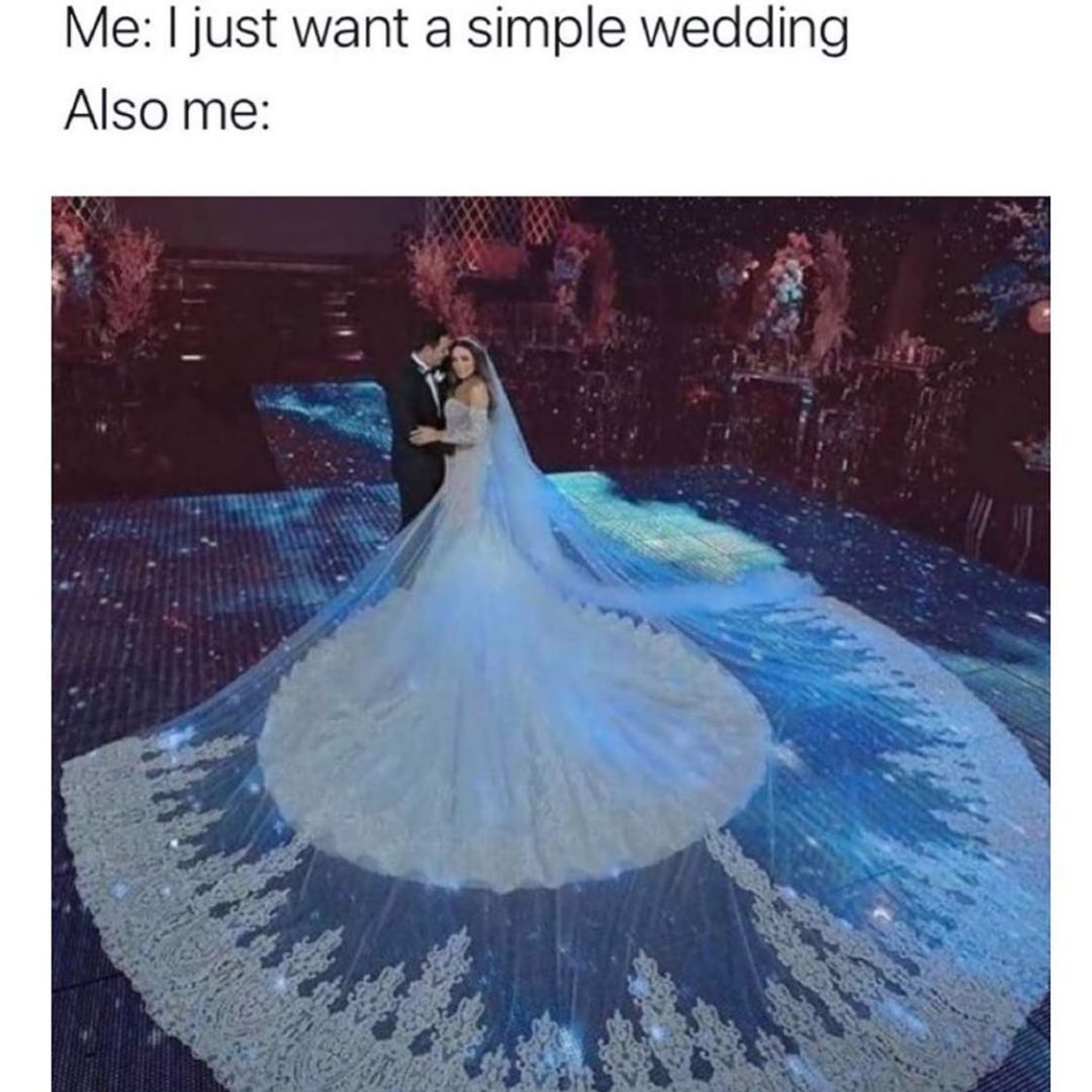 Me: I just want a simple wedding. Also me: