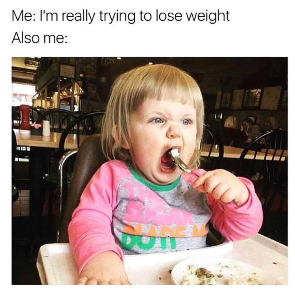 Me I m Really Trying To Lose Weight Also Me Funny