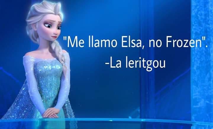 "Me llamo Elsa, no Frozen". La leritgou.