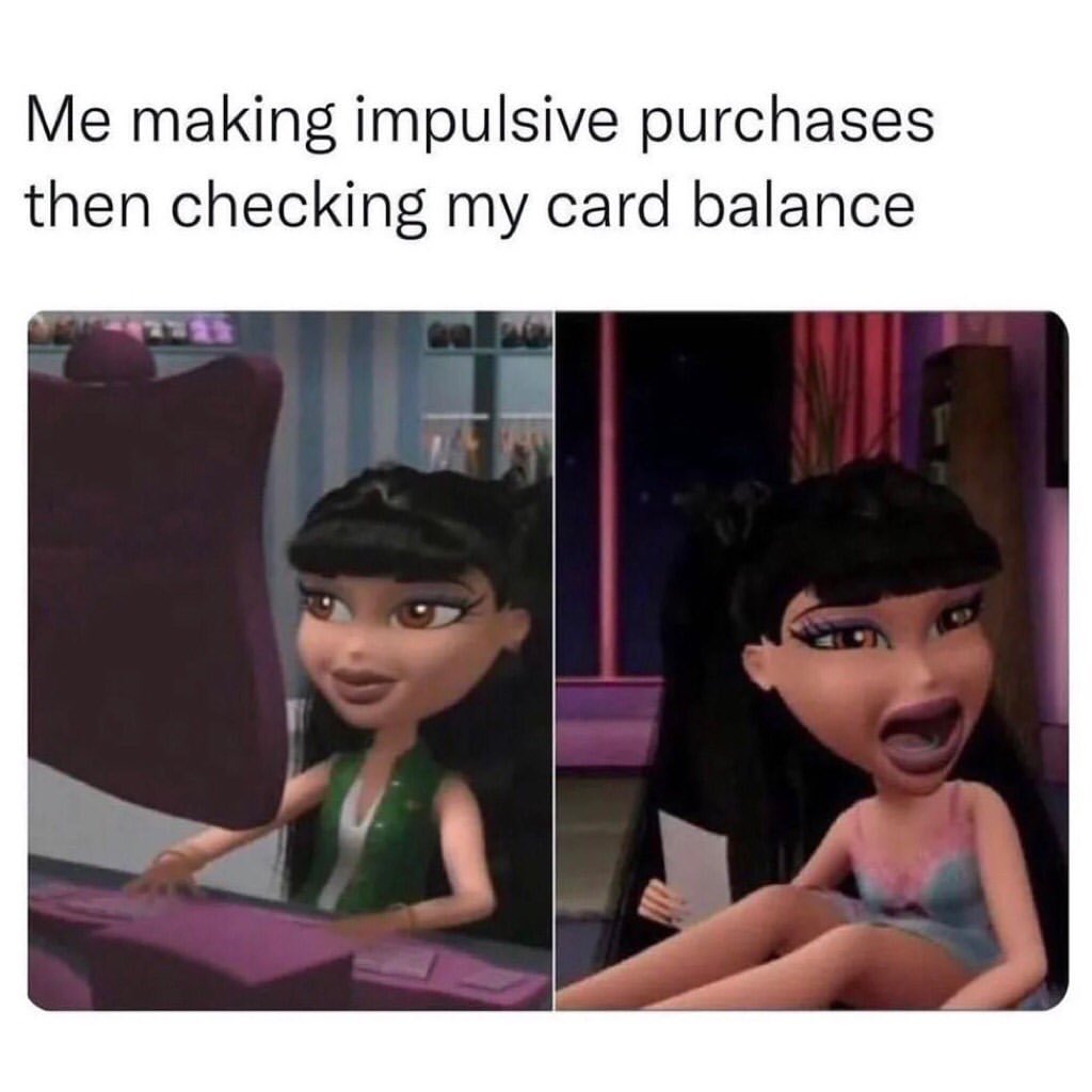 Me making impulsive purchases then checking my card balance.