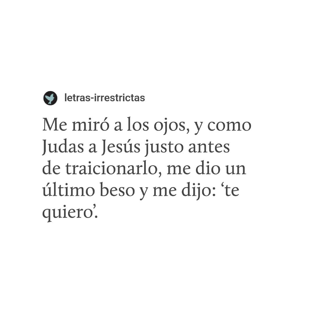 Me miró a los ojos, y como Judas a Jesús justo antes de traicionarlo, me dio un último beso y me dijo: "te quiero".