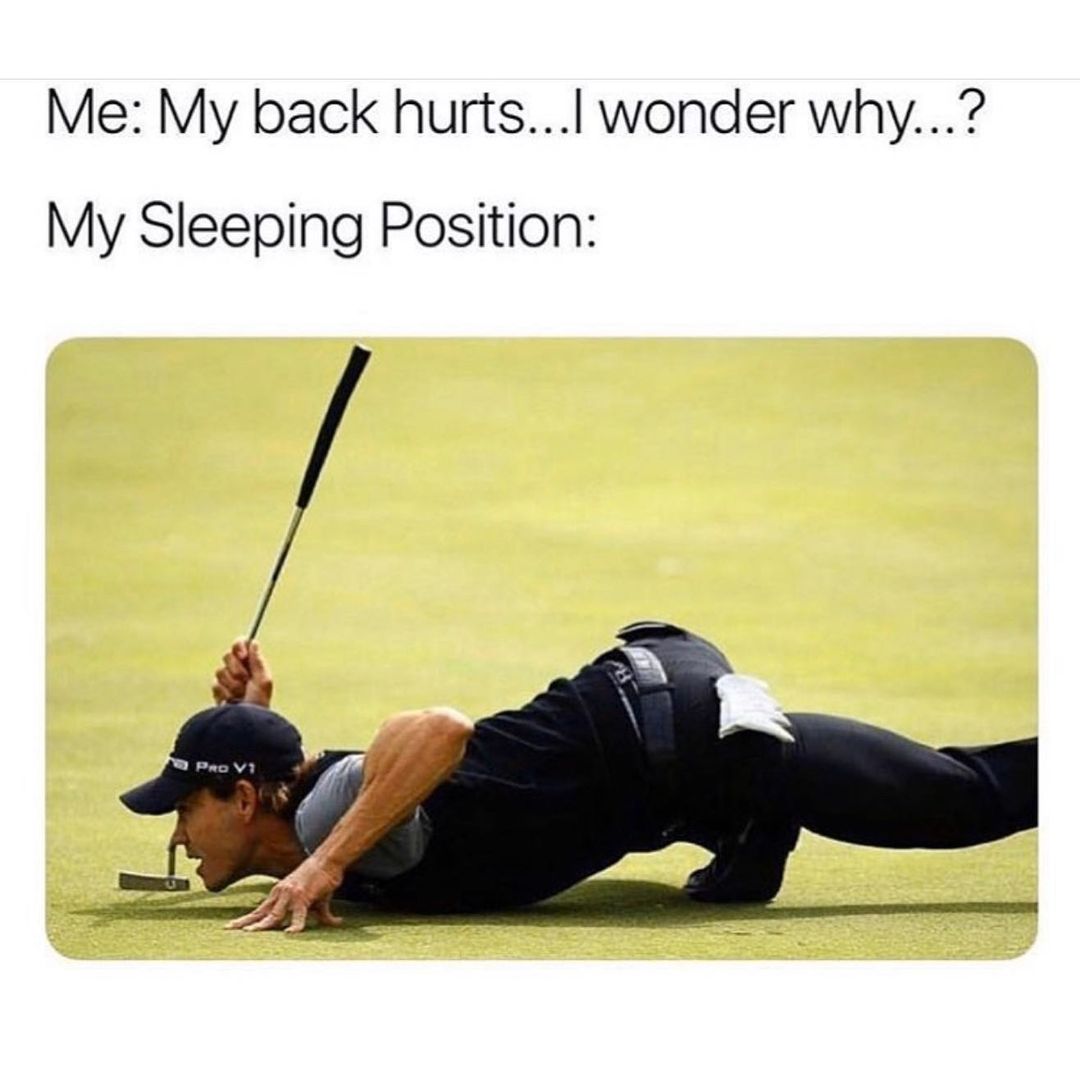 Me My Back Hurts I Wonder Why My Sleeping Position Funny