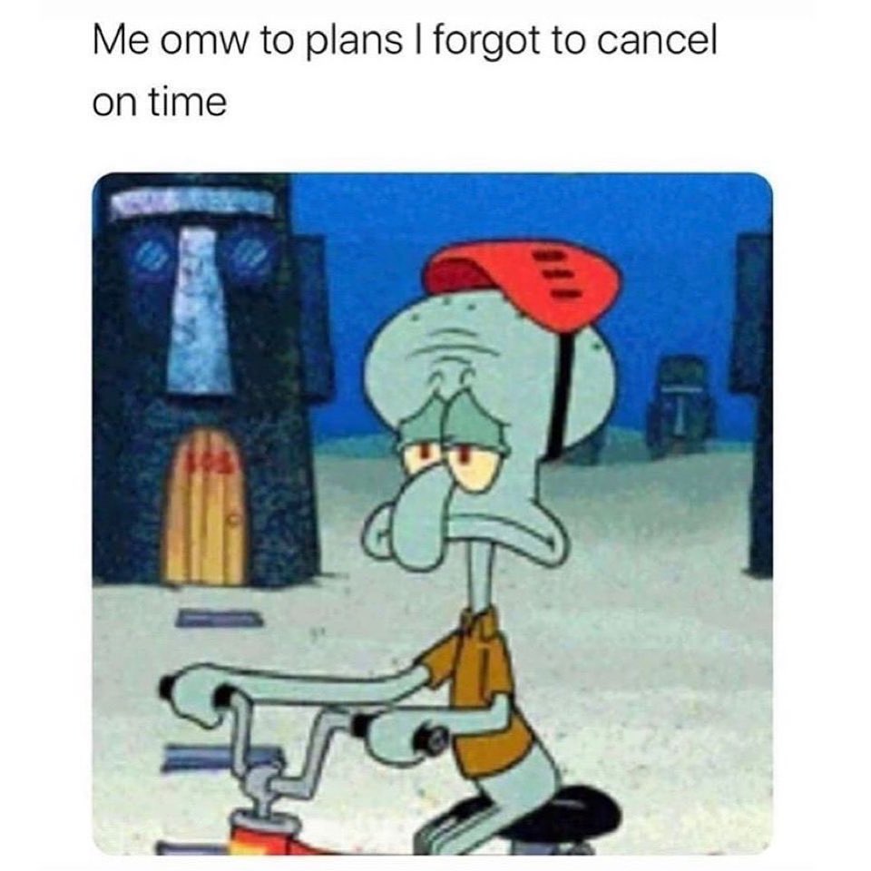 Me omw to plans I forgot to cancel on time. - Funny