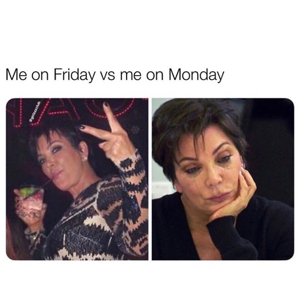 Me on Friday vs me on Monday.