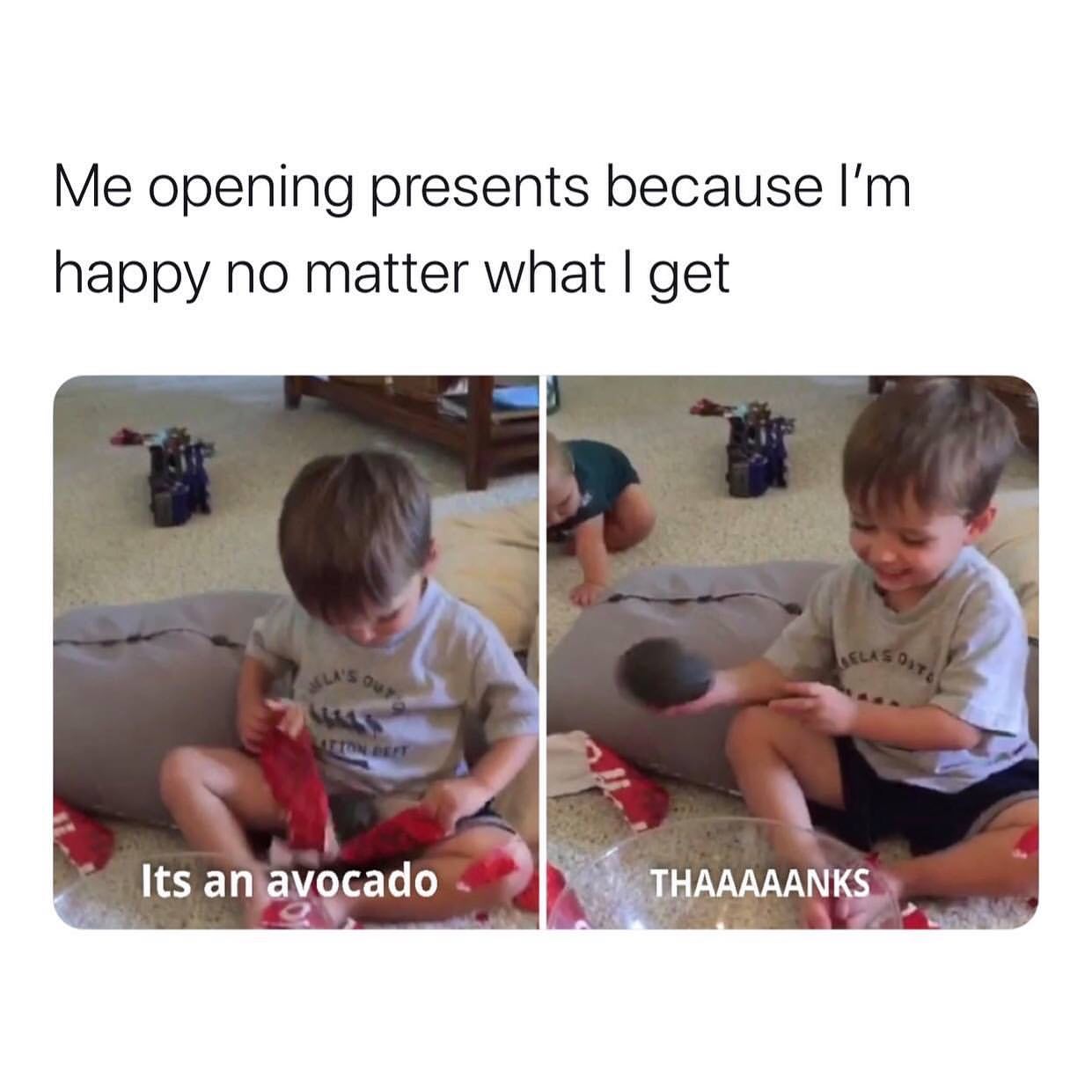 Me opening presents because I'm happy no matter what I get. Its an avocado. Thaaaaanks.