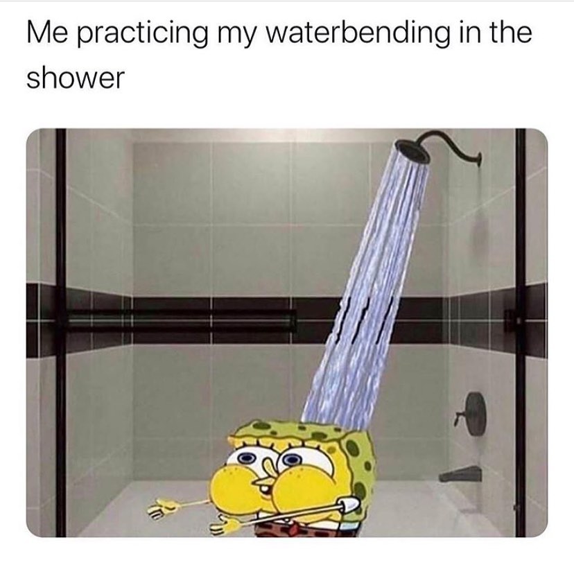 Me practicing my waterbending in the shower.
