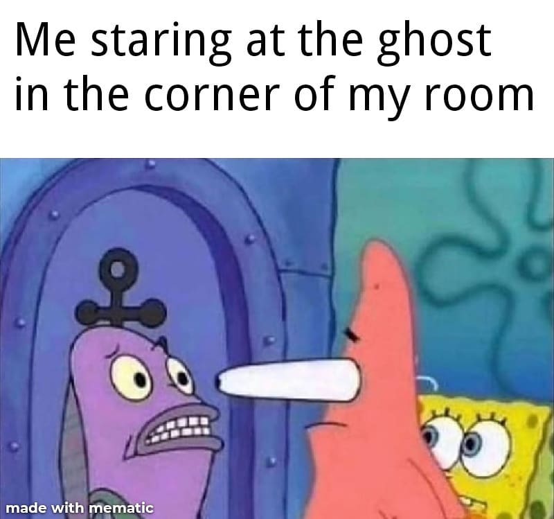 Me staring at the ghost in the corner of my room.