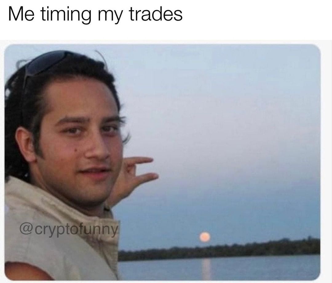 Me timing my trades.