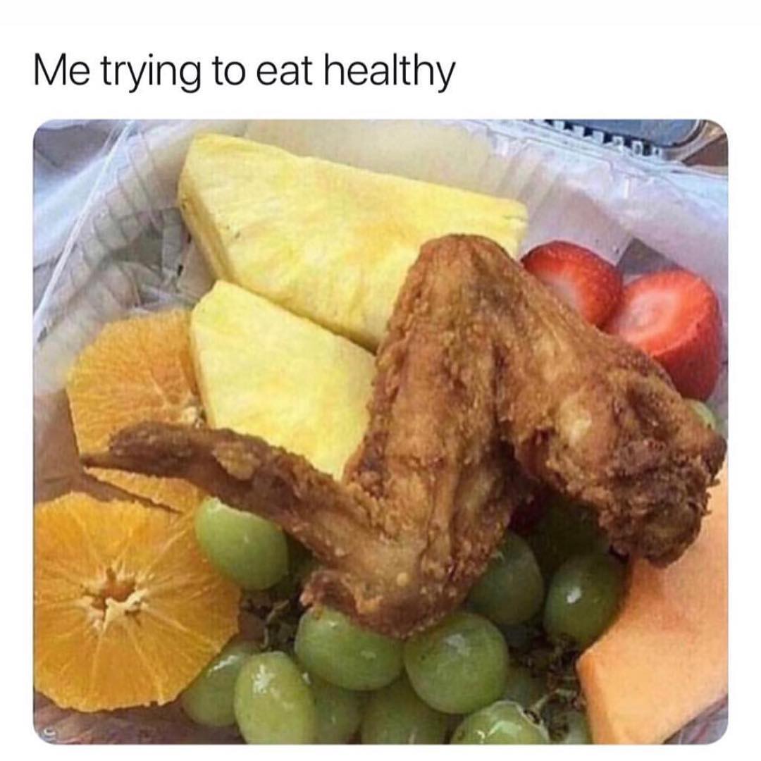 Me trying to eat healthy.