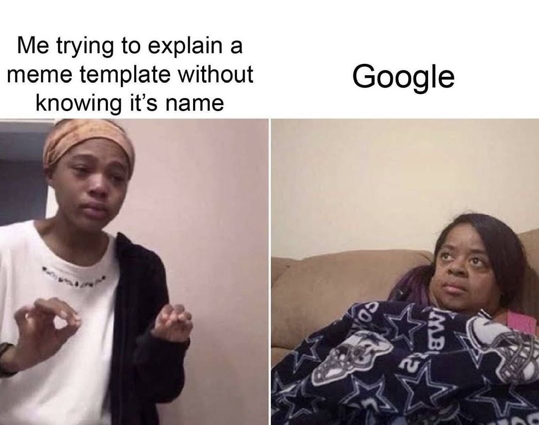 Me trying to explain a meme template without knowing it's name. Google.