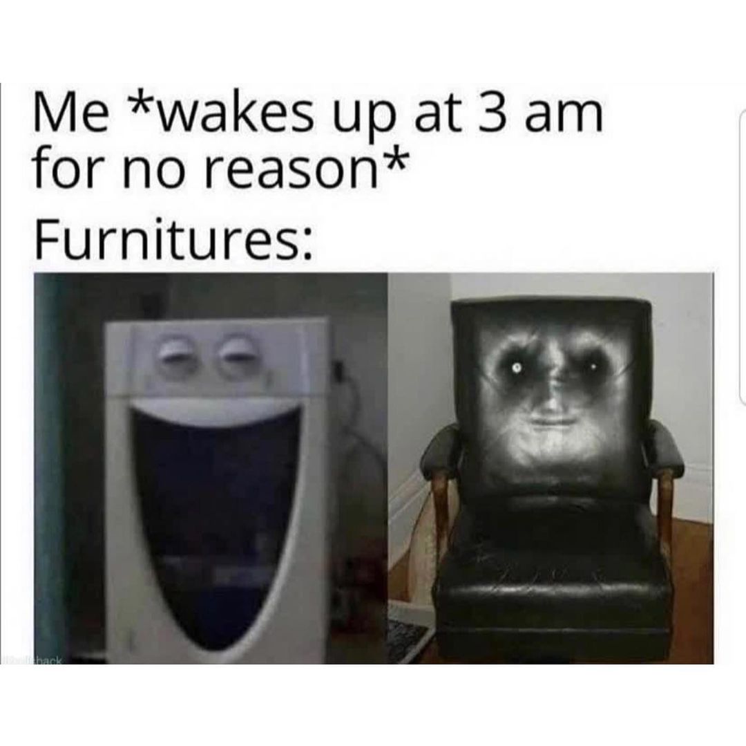 me-wakes-up-at-3-am-for-no-reason-furnitures-funny