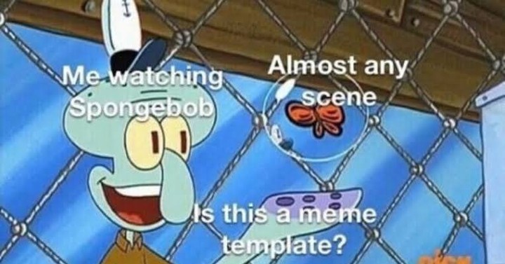 Me watching SpongeBob. Almost any scene. Is this a meme template?