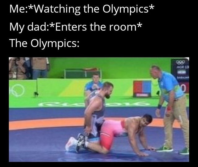Me *Watching the Olympics* My dad *Enters the room* The Olympics Funny