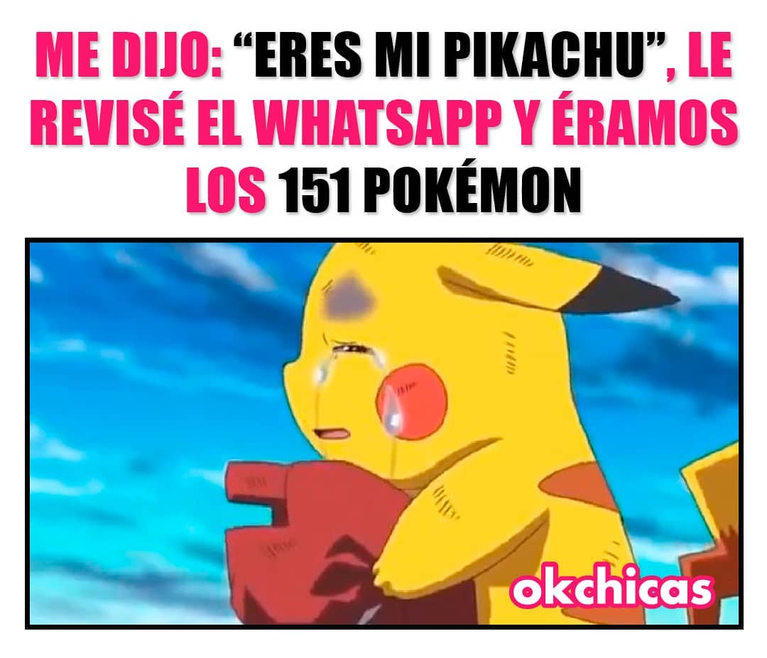 Mee dijo: "Eres mi pikachu", le revisé el WhatsApp y éramos los 151 pokémon.