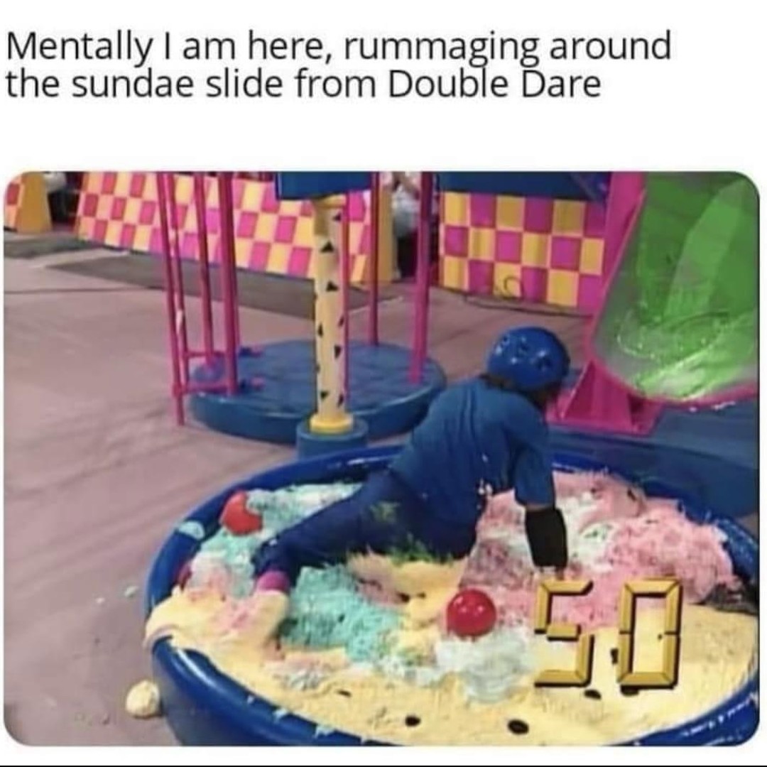 Mentally I am here, rummaging around the sundae slide from Double Dare.