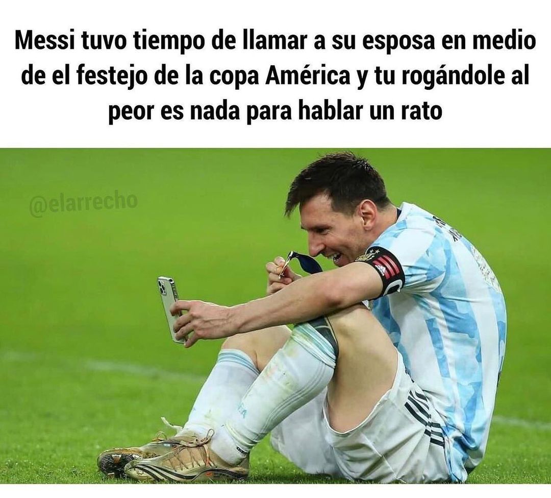 Messi tuvo tiempo de llamar a su esposa en medio de el festejo de la copa América y tu rogándole al peor es nada para hablar un rato.