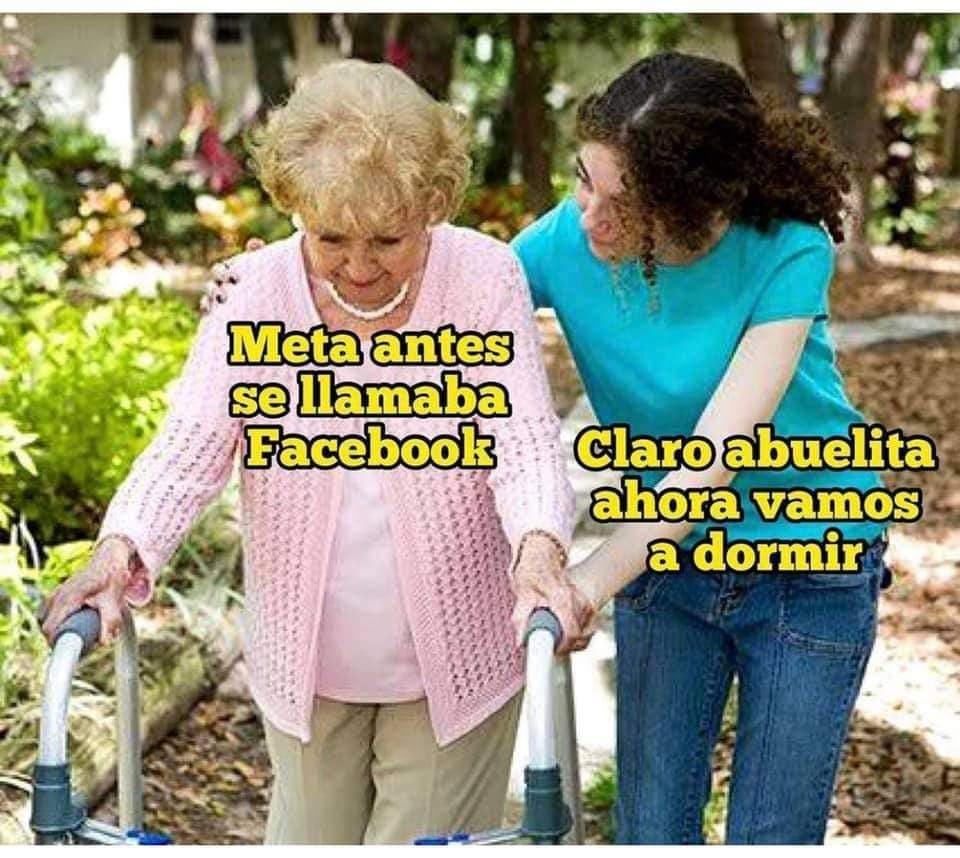 Meta antes se llamaba Facebook. Claro abuelita, ahora vamos a dormir.