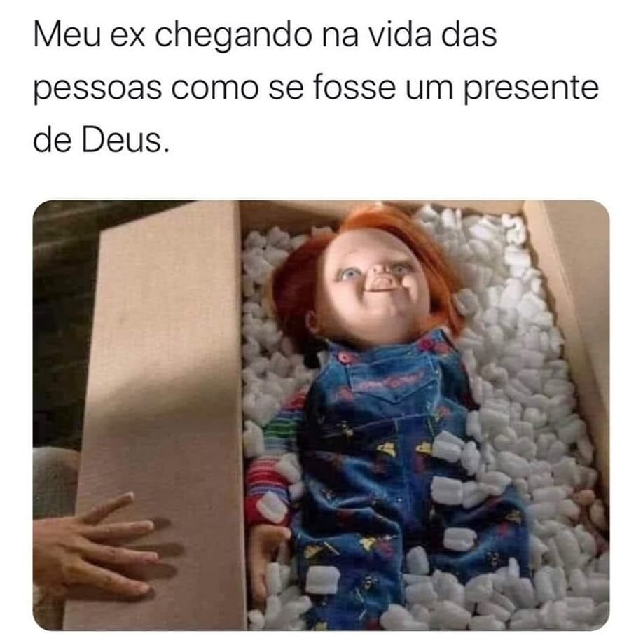 Meu ex chegando na vida das pessoas como se fosse um presente de Deus.