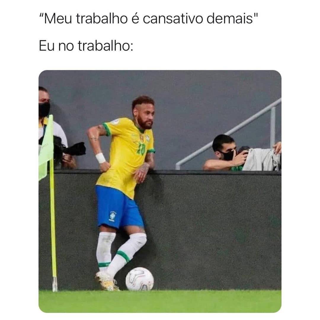 "Meu trabalho é cansativo demais". Eu no trabalho: