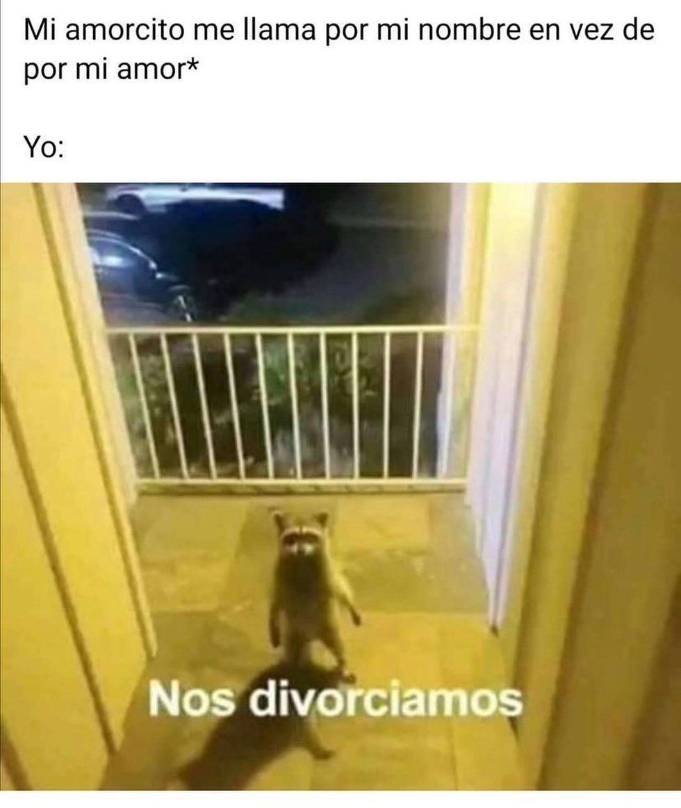 Mi Amorcito Me Llama Por Mi Nombre En Vez De Por Mi Amor Yo Nos Divorciamos Memes 