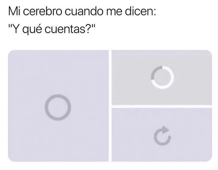 Mi cerebro cuando me dicen: "Y qué cuentas?"