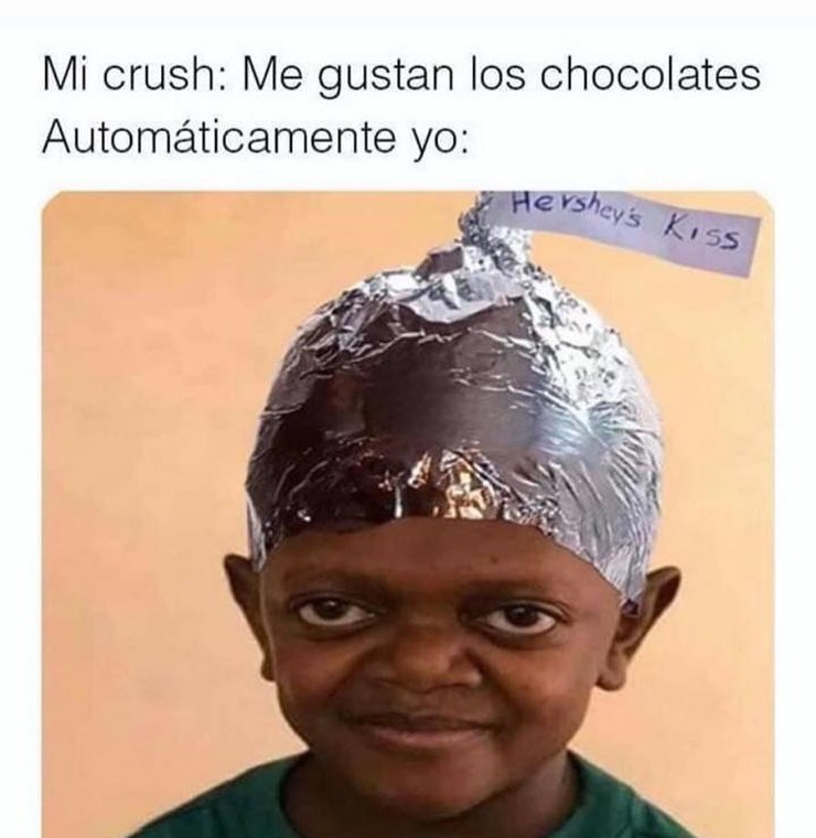Mi crush: Me gustan los chocolates.  Automáticamente yo: