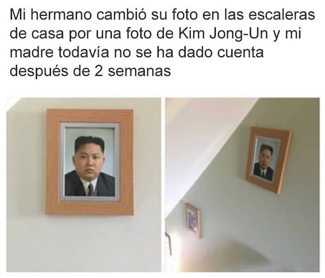 Mi hermano cambió su foto en las escaleras de casa por una foto de Kim Jong-Un y mi madre todavía no se ha dado cuenta después de 2 semanas.