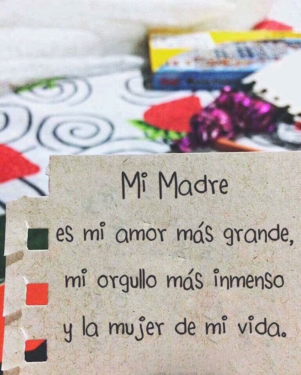 Mi madre es mi amor más grande, mi orgullo más inmenso y la mujer más importante de mi vida.