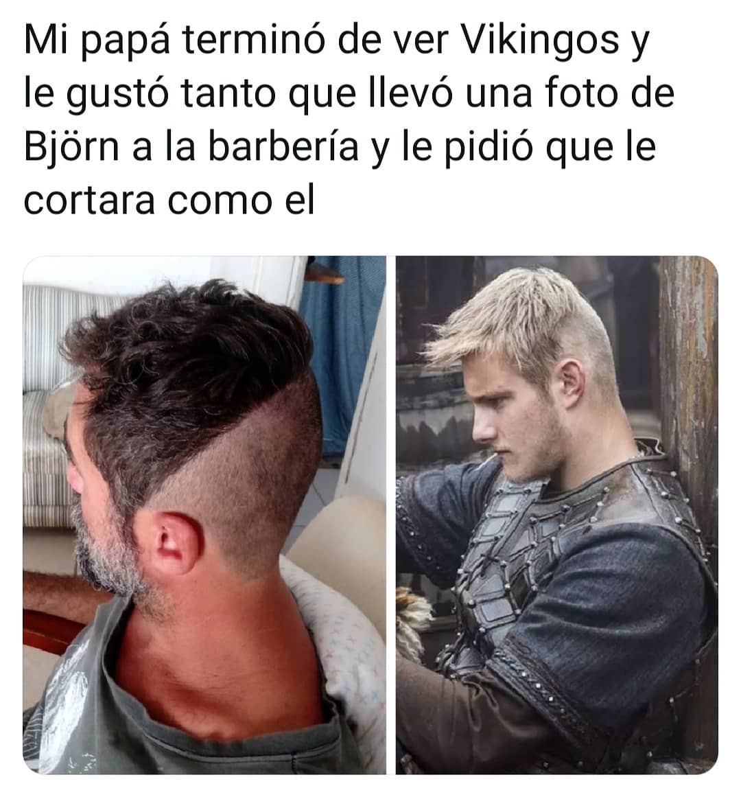 Mi papá terminó de ver Vikingos y le gustó tanto que llevó una foto de Björn a la barbería y le pidió que le cortara como él.