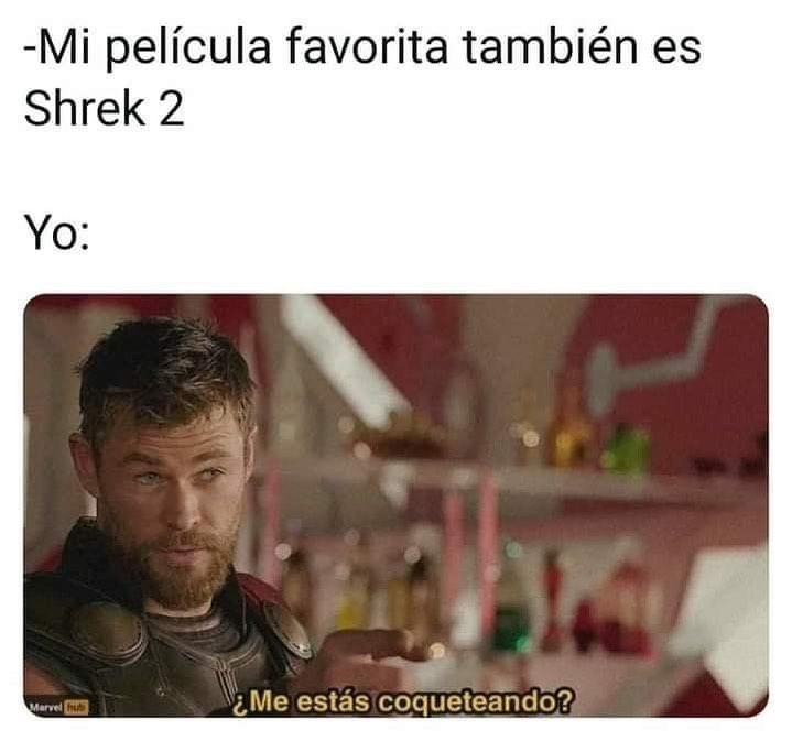 Mi película favorita también es Shrek 2.  Yo: ¿Me estás coqueteando?