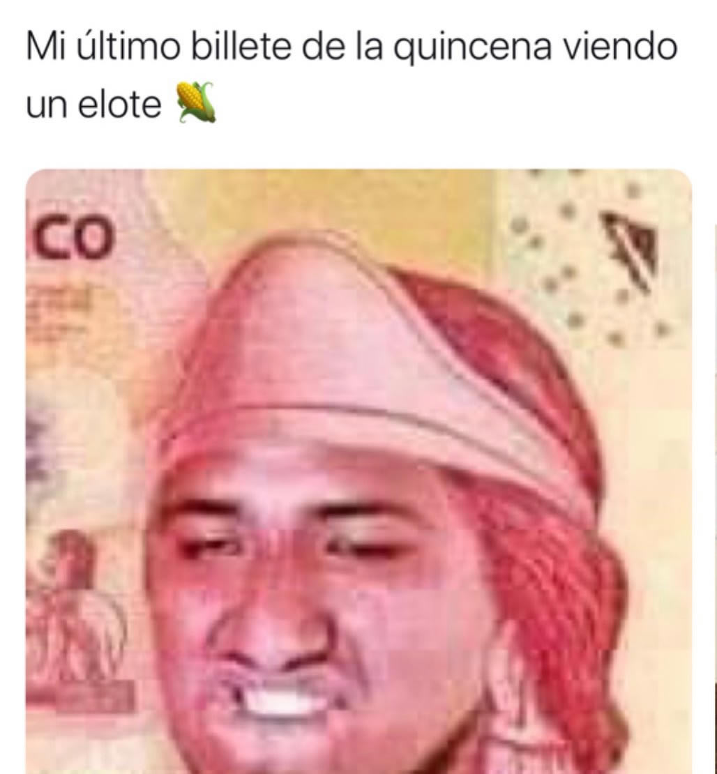 Mi último billete de la quincena viendo un elote.