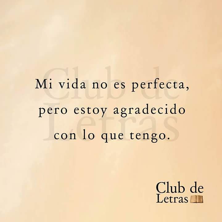 Mi vida no es perfecta, pero estoy agradecido con lo que tengo. - Frases