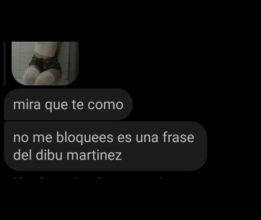 Mira que te como. No me bloquees es una frase del Dibu Martinez.