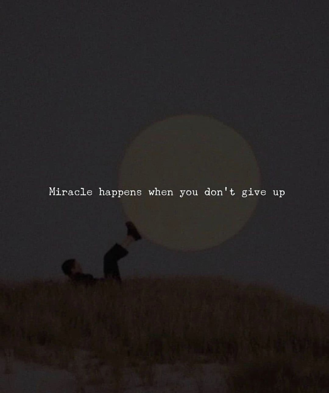 Miracle happens when you don't, give up. - Phrases