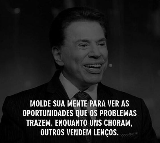 Molde sua mente para ver as oportunidades que os problemas trazem. Enquanto uns choram, outros vendem lenços.