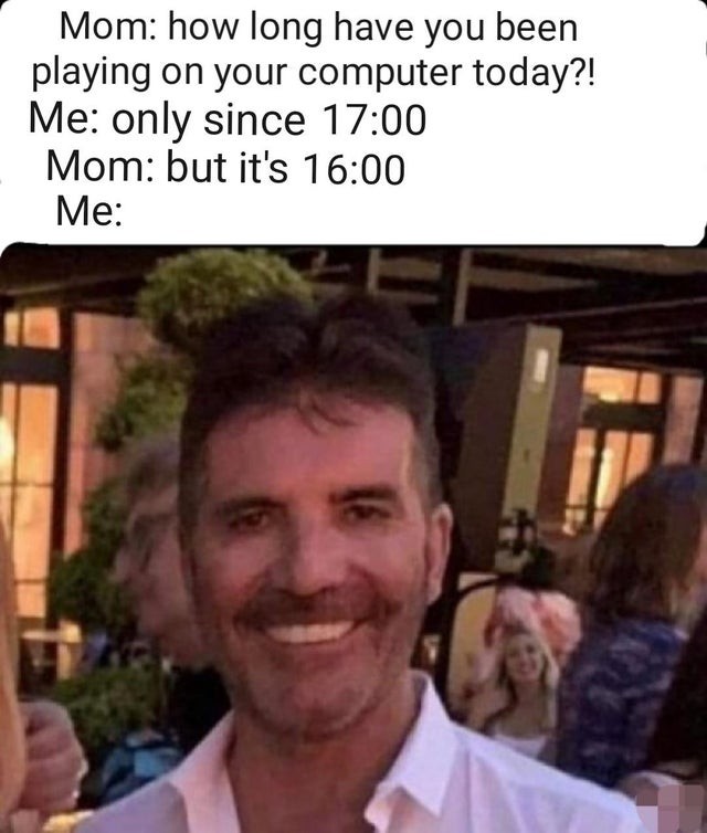Mom How Long Have You Been Playing On Your Computer Today Me Only 