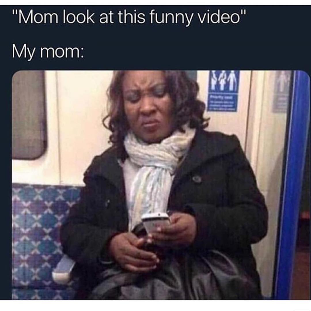 Mom look at this funny video
