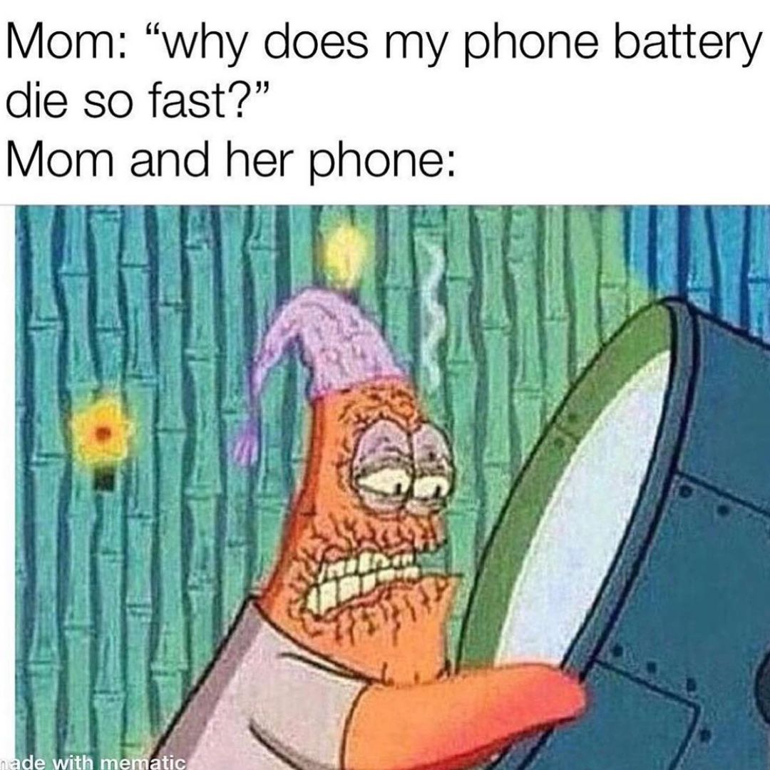 Mom: "Why does my phone battery die so fast?" Mom and her phone: