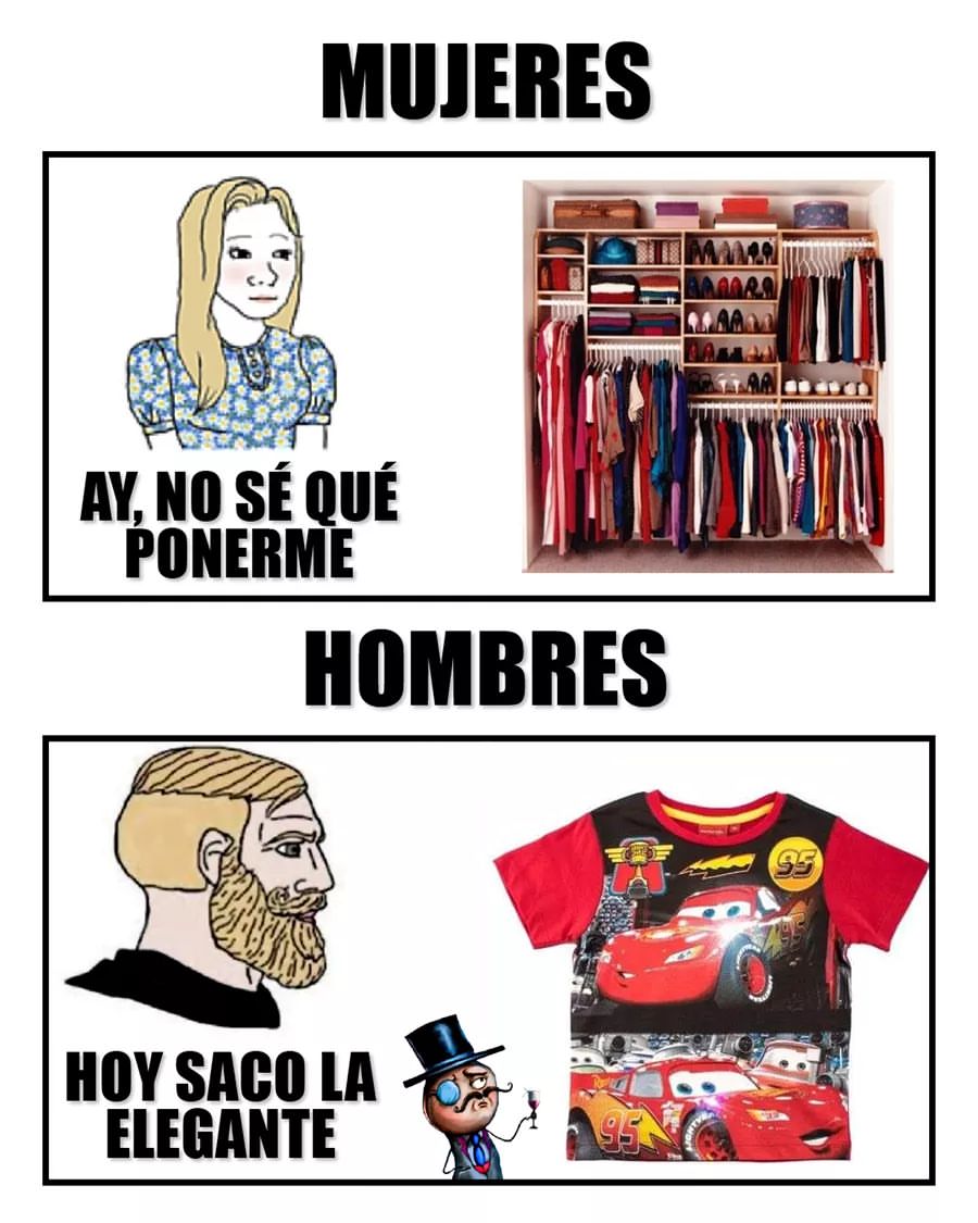 Mujeres: Ay, no sé qué ponerme.  Hombres: Hoy saco la elegante.