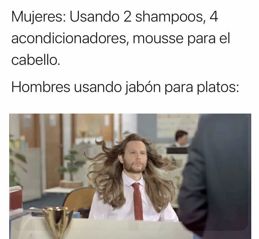 Mujeres: Usando 2 shampoos, 4 acondicionadores, mousse para el cabello. Hombres usando jabón para platos: