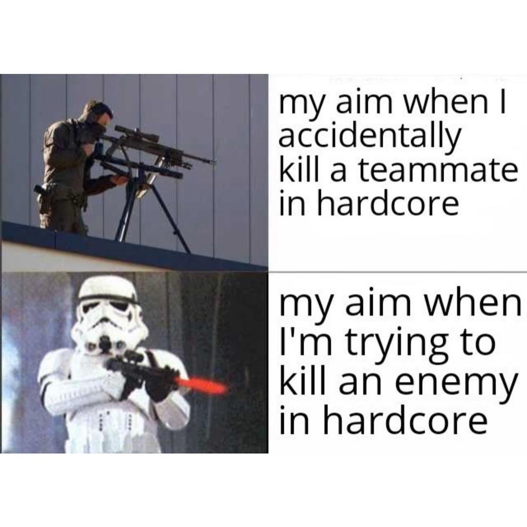 My aim when I accidentally kill a teammate in hardcore.  My aim when I'm trying to kill an enemy in hardcore.