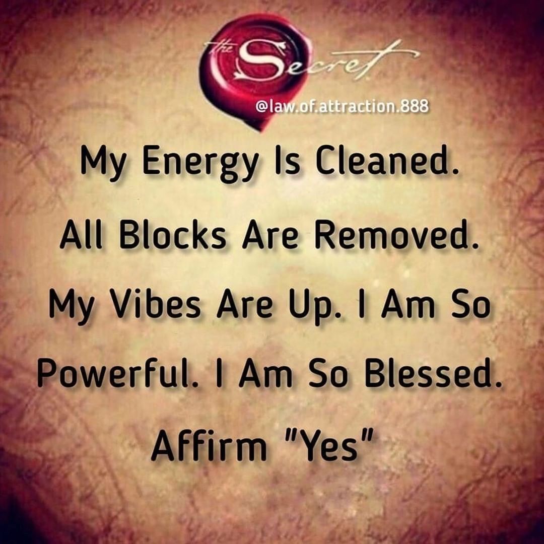 My energy is cleaned. All blocks are removed. My vibes are up. I am so powerful. I am so blessed.