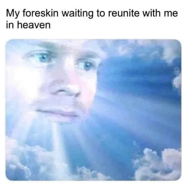 My foreskin waiting to reunite with me in heaven.