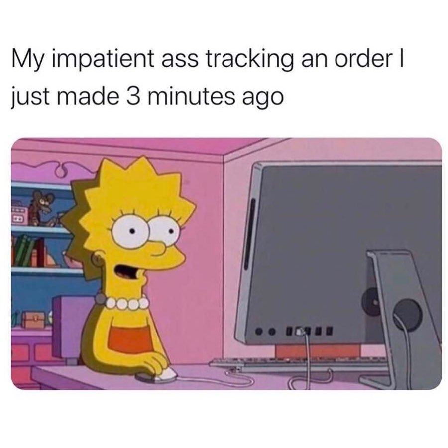 My impatient ass tracking an order I just made 3 minutes ago.