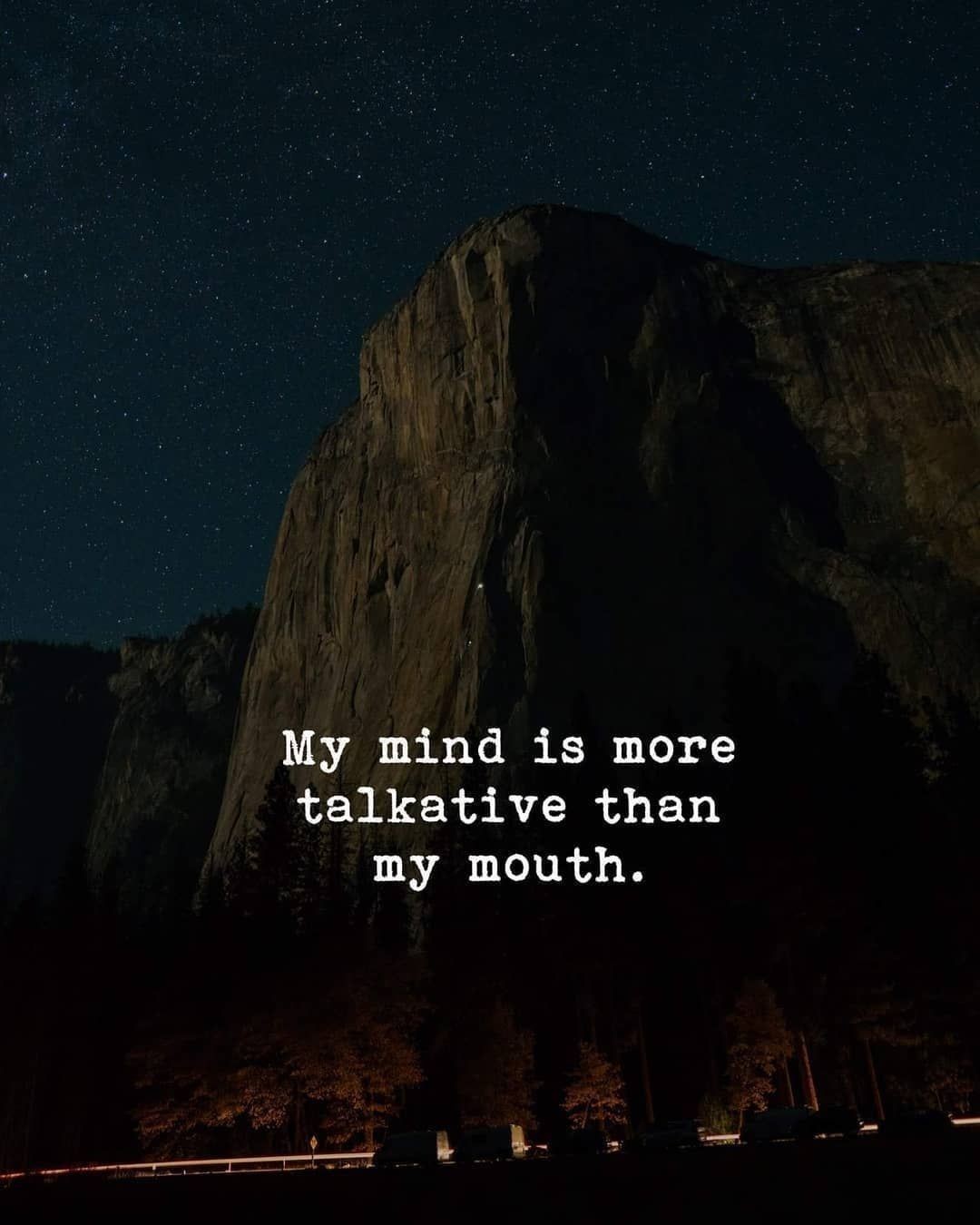 My mind is more talkative than my mouth.
