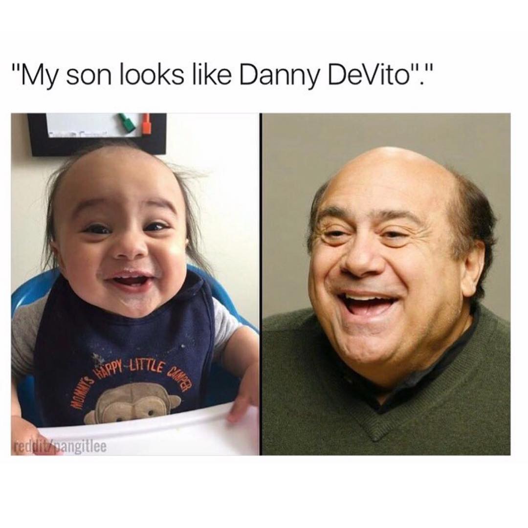 My son looks like Danny DeVito.